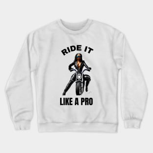 Girl Bikers: Ride It Like A Pro Crewneck Sweatshirt